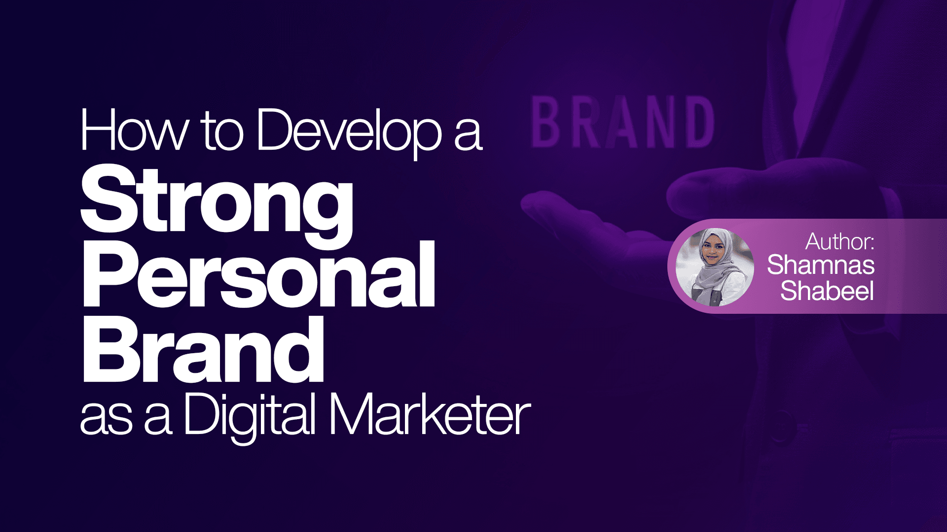 How to Develop a Strong Personal Brand as a Digital Marketer How to Develop a Strong Personal Brand as a Digital Marketer