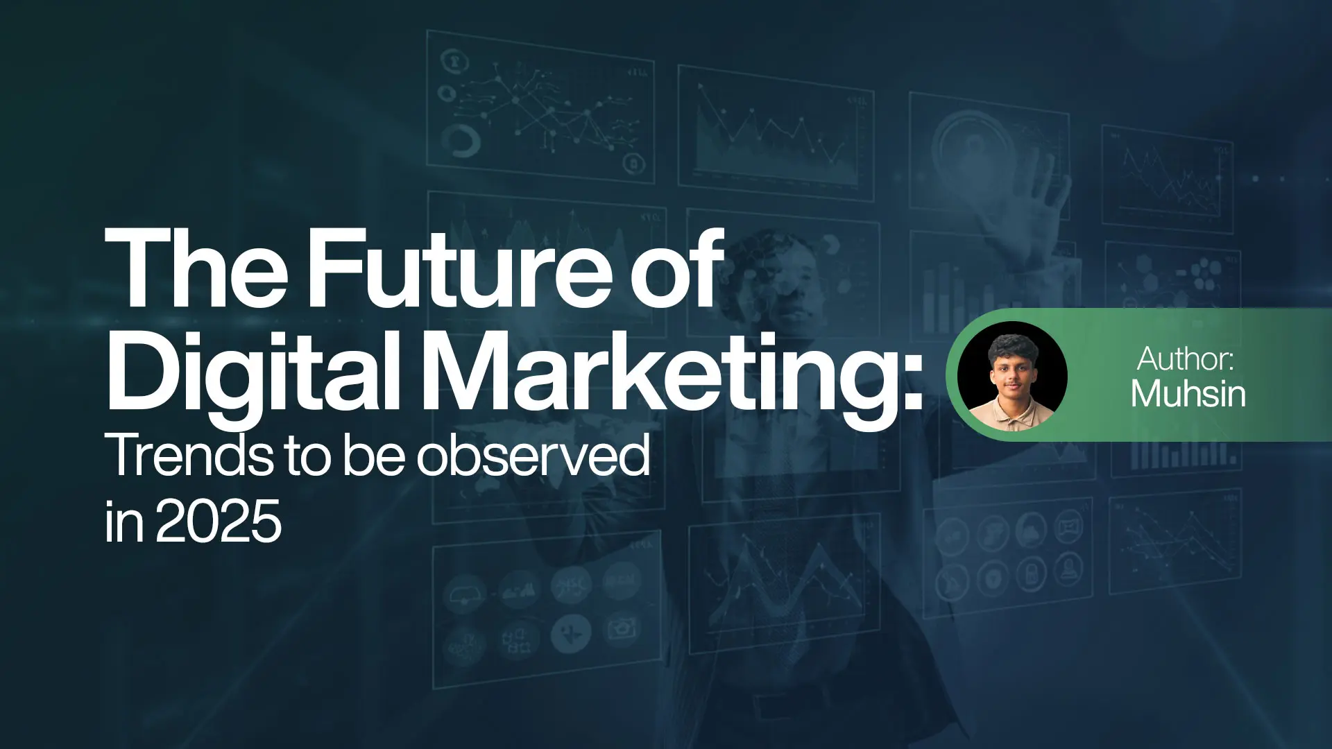 The Future of Digital Marketing - Trends to be observed in 2025