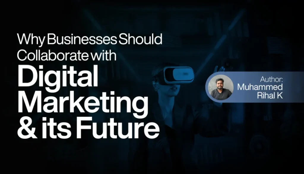 Why Businesses Should Collaborate with Digital Marketing and Its Future (1)