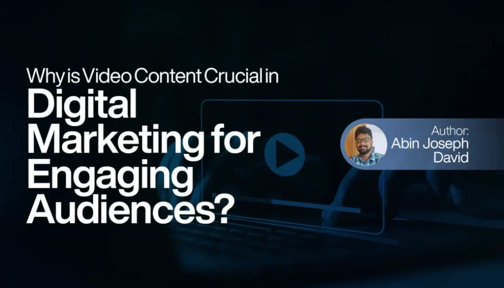 Why is Video Content Crucial in Digital Marketing for Engaging Audiences?