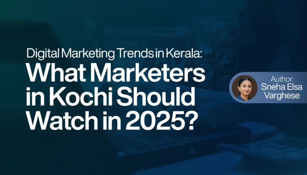 Digital Marketing Trends in Kerala What Marketers in Kochi Should Watch in 2025