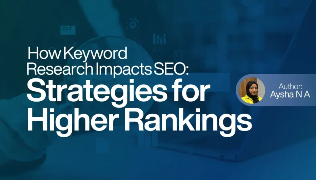 How Keyword Research Impacts SEO Strategies for Higher Rankings