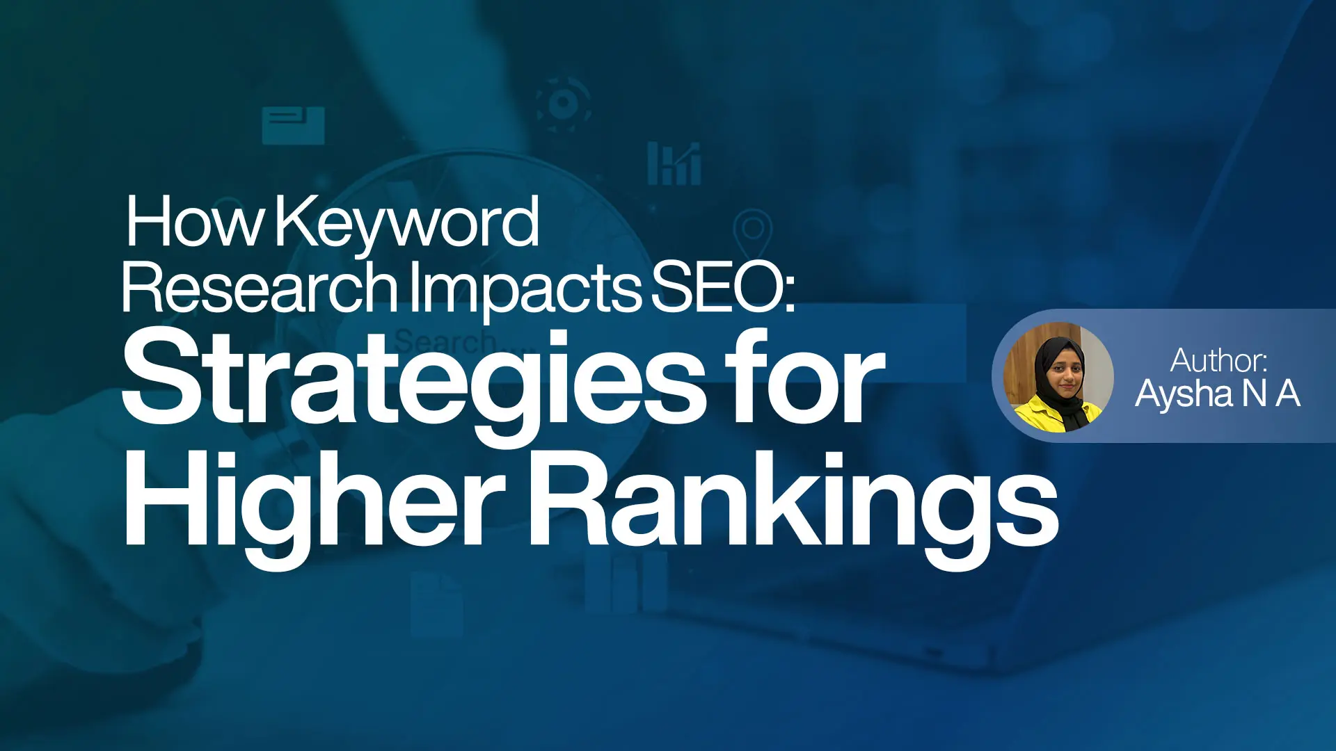 How Keyword Research Impacts SEO Strategies for Higher Rankings