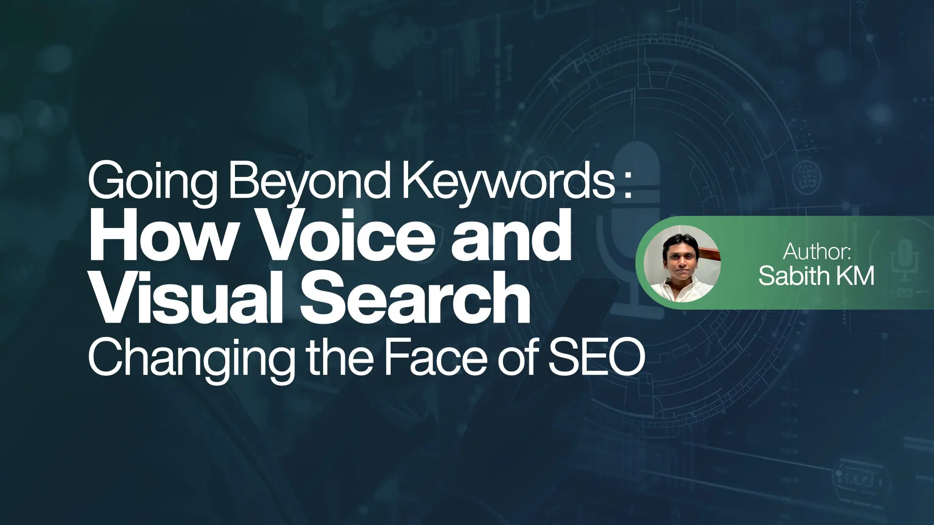 How Voice and Visual Search are Changing the Face of SEO