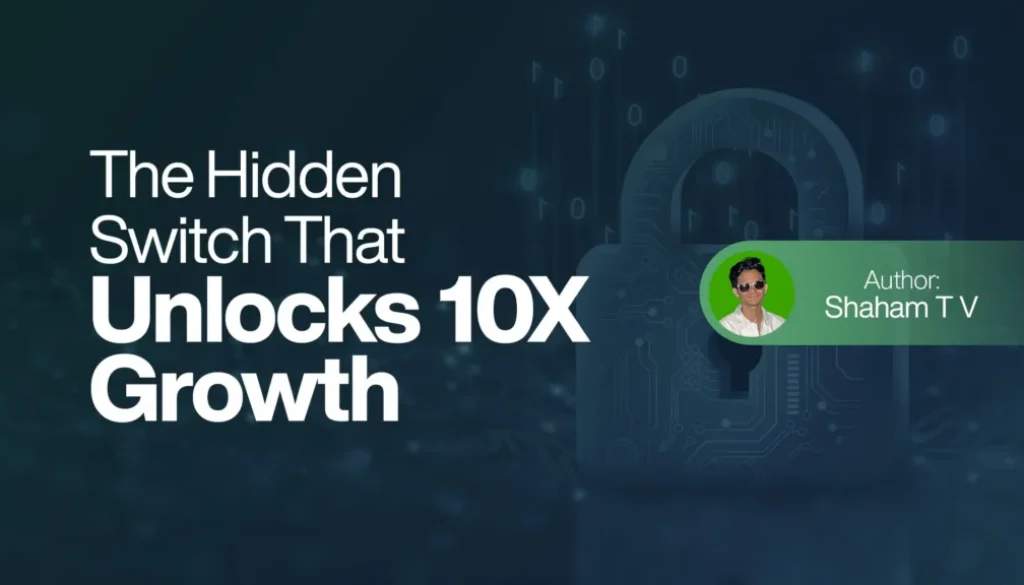 The Hidden Switch That Unlocks 10X Growth
