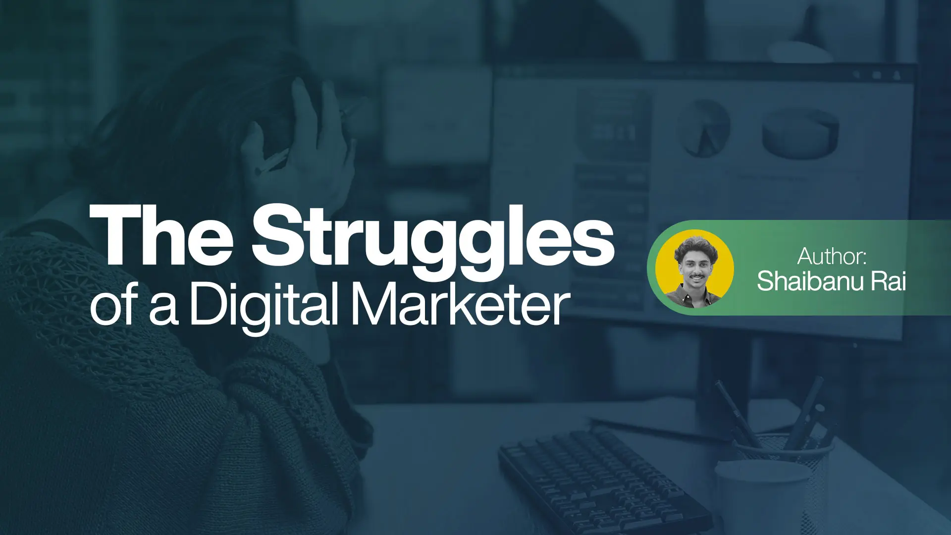 The Struggles of a Digital Marketer