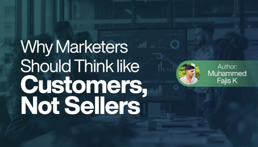 Why Marketers Should Think Like Customers