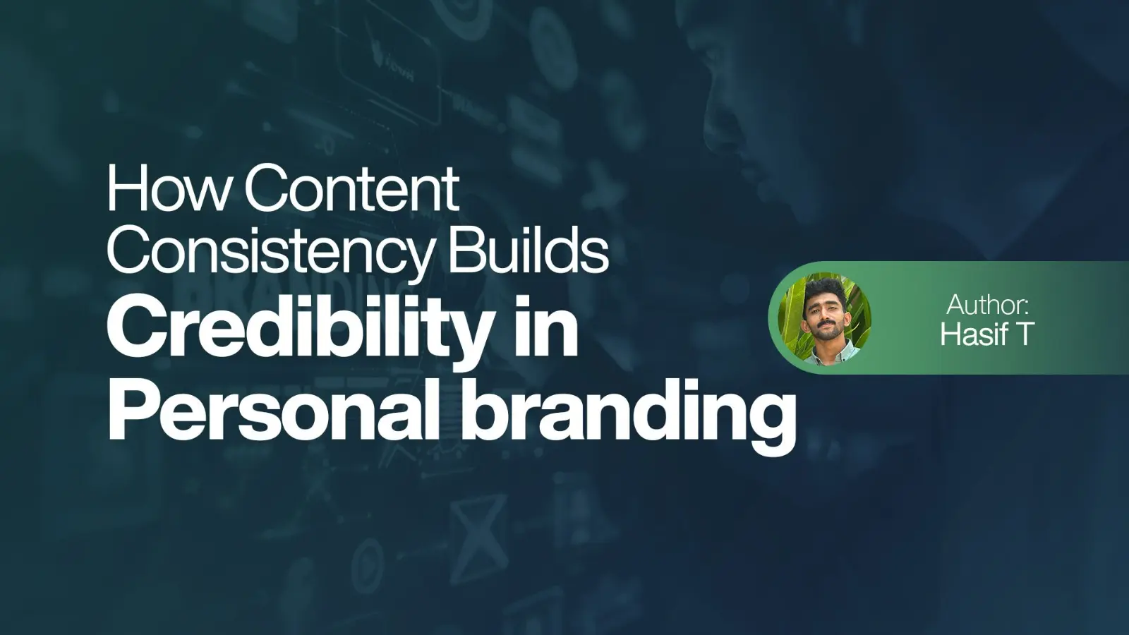 How Content Consistency Builds Credibility in Personal Branding