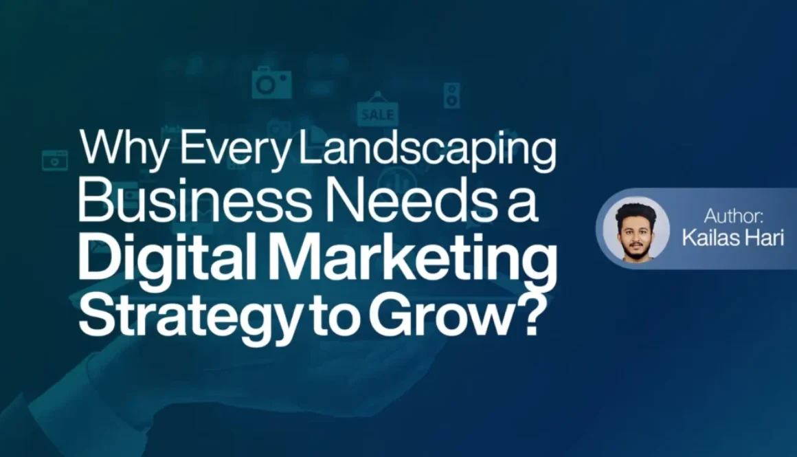 Why Every Landscaping Business Needs a Digital Marketing Strategy to Grow