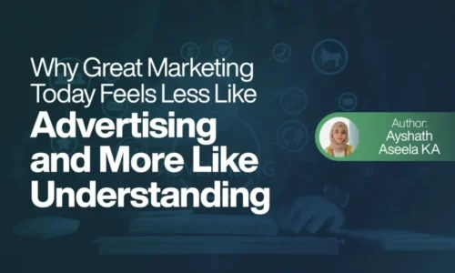 Why Great Marketing Today Feels Less Like Advertising and More Like Understanding