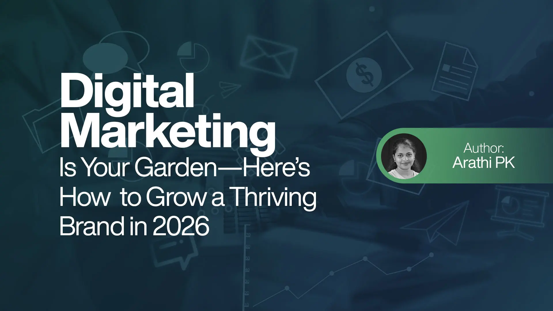Digital Marketing Is Your Garden Heres How to Grow a Thriving Brand in 2026
