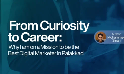From Curiosity to Career Why I am on a Mission to be the Best Digital Marketer in Palakkad