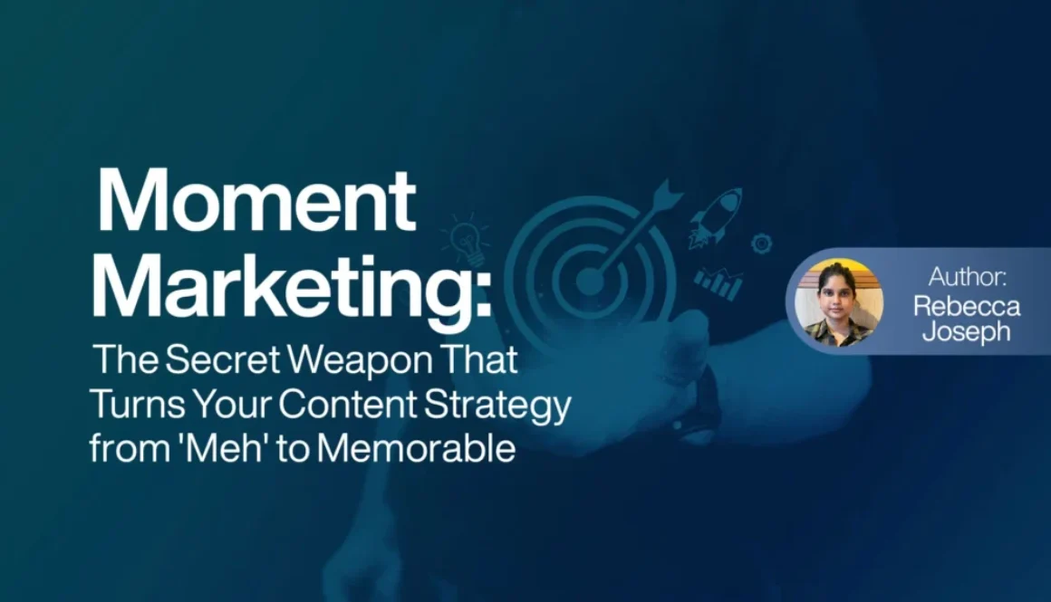 Moment Marketing The Secret Weapon That Turns Your Content Strategy from Meh to Memorable
