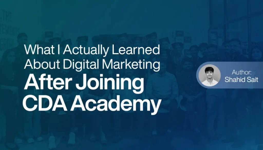 What I Actually Learned About Digital Marketing After Joining CDA Academy