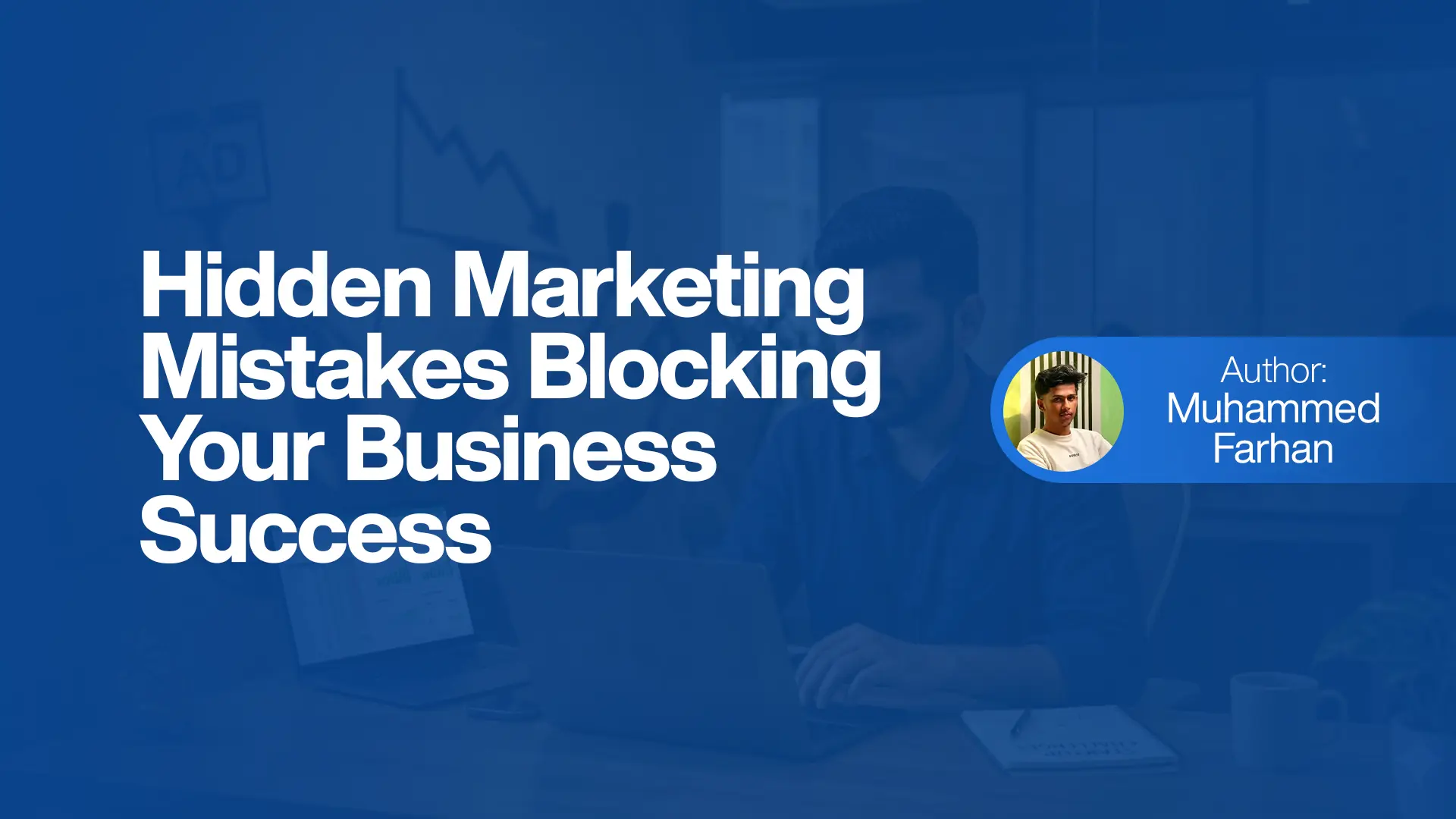 Hidden Marketing Mistakes Blocking Your Business Success