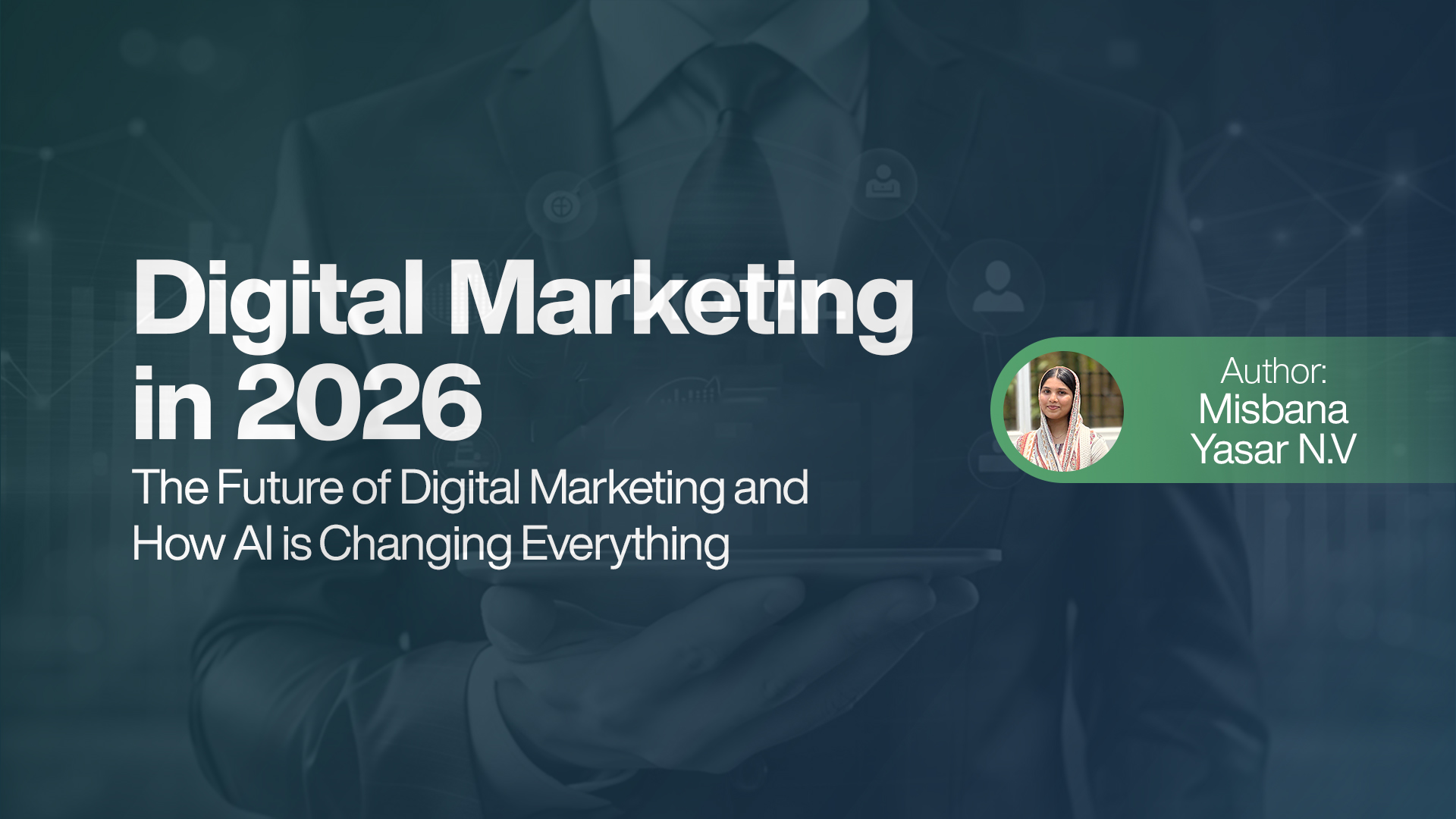 Digital Marketing in 2026 - The Future of Digital Marketing and How AI is Changing Everything