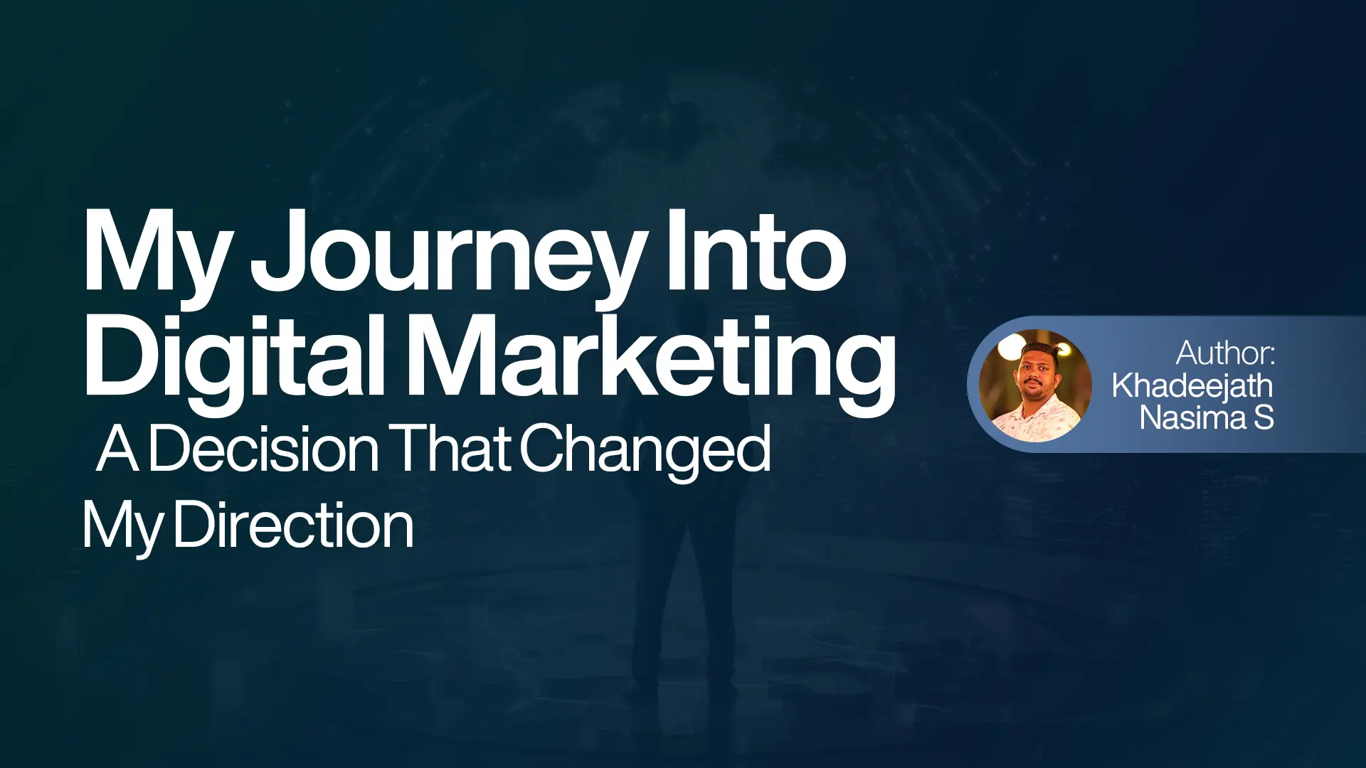 My Journey Into Digital Marketing – A Decision That Changed My Direction