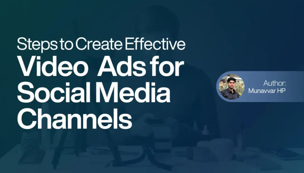 Steps to Create Effective Video Ads for Social Media Channels