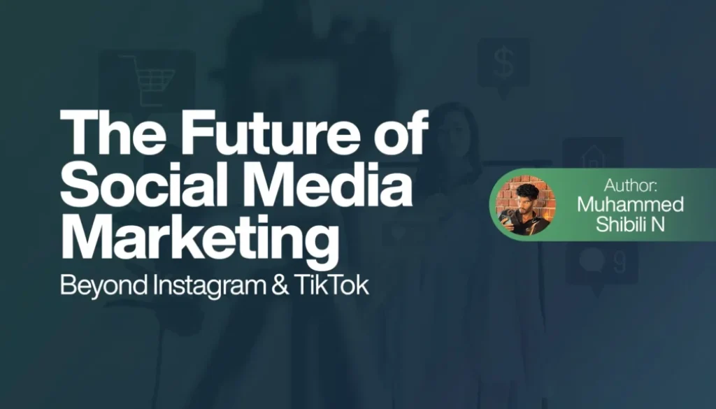 The Future of Social Media Marketing - Beyond Instagram & TikTok