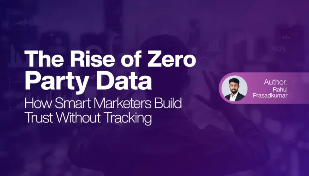 The Rise of Zero-Party Data How Smart Marketers Build Trust Without Tracking
