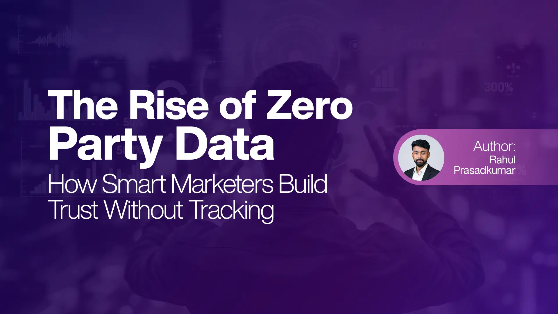 The Rise of Zero-Party Data How Smart Marketers Build Trust Without Tracking