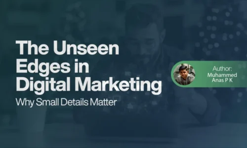 The Unseen Edges in Digital Marketing - Why Small Details Matter