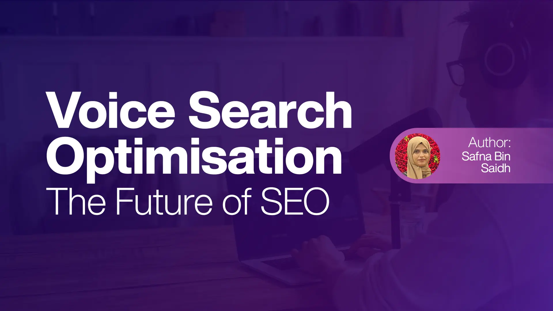 Voice Search Optimisation - The Future of SEO
