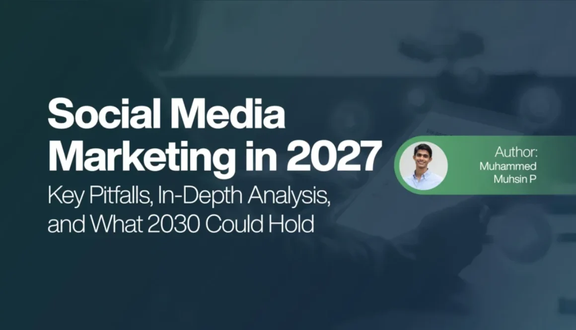 Social Media Marketing in 2027 - Key Pitfalls, In-Depth Analysis, and What 2030 Could Hold