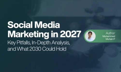 Social Media Marketing in 2027 - Key Pitfalls, In-Depth Analysis, and What 2030 Could Hold