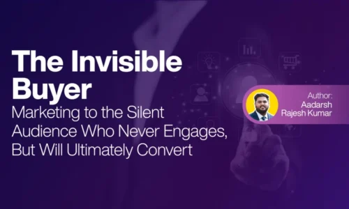 The Invisible Buyer -Marketing to the Silent Audience Who Never Engages, But Will Ultimately Convert