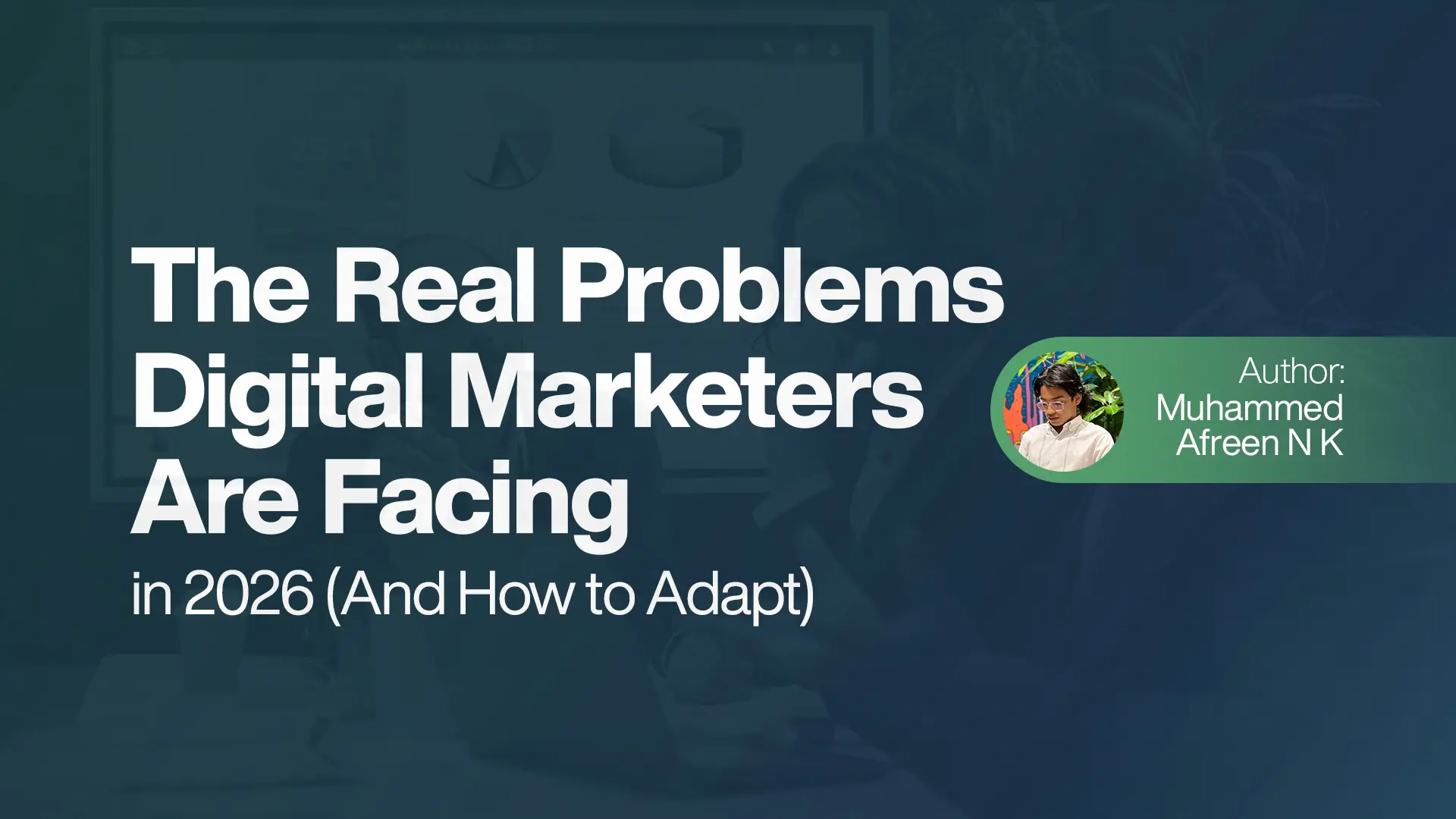 The Real Problems Digital Marketers Are Facing in 2026 (And How to Adapt)