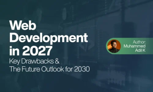 Web Development in 2027 Key Drawbacks & The Future Outlook for 2030